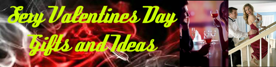 Sexy Valentines Day Gifts and Ideas