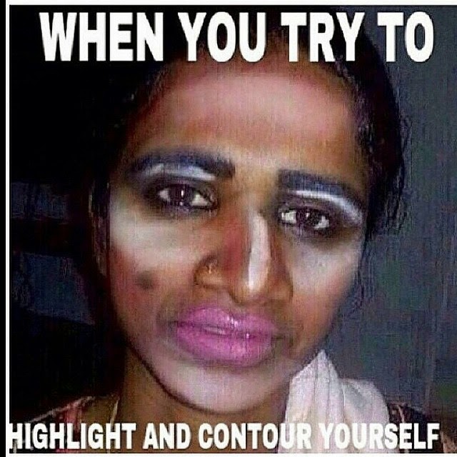When You Try To Highlight And Contour Yourself This Is What Happens