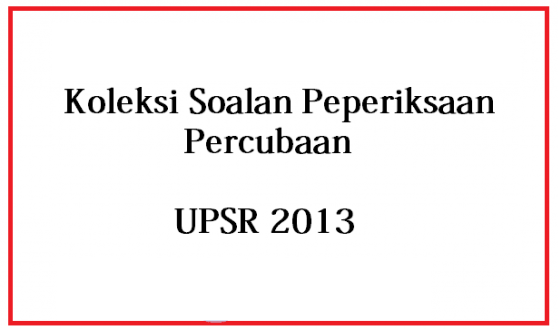 Peperiksaan UPSR: Inilah Koleksi Soalan2 Trial UPSR 2013 Seluruh