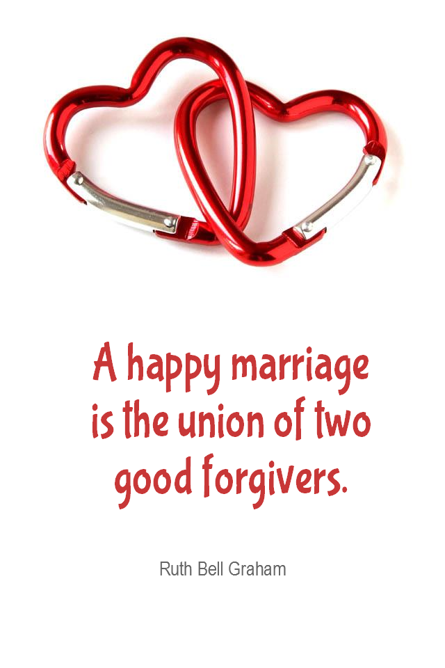 visual quote - image quotation for Marriage - A happy marriage is the union of two good forgivers. - Ruth Bell Graham
