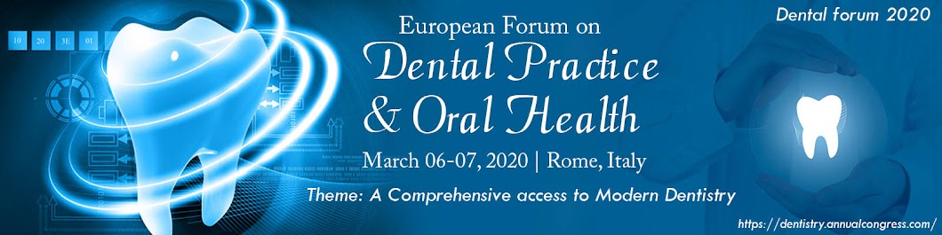 41st European Forum on  Dental Practice & Oral Health March 06-07, 2020 Rome, Italy