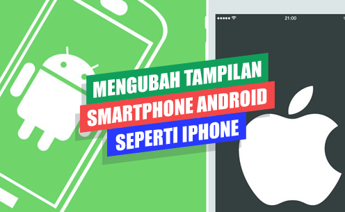 Mengubah Tampilan Android Seperti iPhone Sepenuhnya
