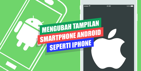 Mengubah Tampilan Android Seperti iPhone Sepenuhnya Mengubah Tampilan Android Seperti iPhone Sepenuhnya