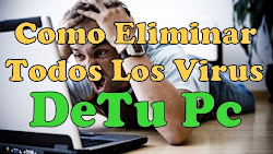 COMO ELIMINAR TODOS LOS VIRUS DE TU PC