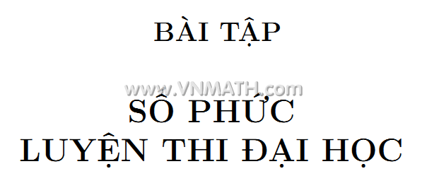VnMaTh.CoM Ngày 30 tháng 03 năm 2012 Số phức , Toán 12 1