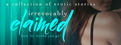 Irrevocably Claimed:  A Collection of Erotic Stories Cover Reveal