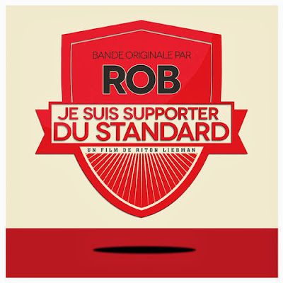 Rob+%E2%80%93+Je+suis+Supporter Rob – Je suis Supporter du Standard (Original Motion Picture Soundtrack)