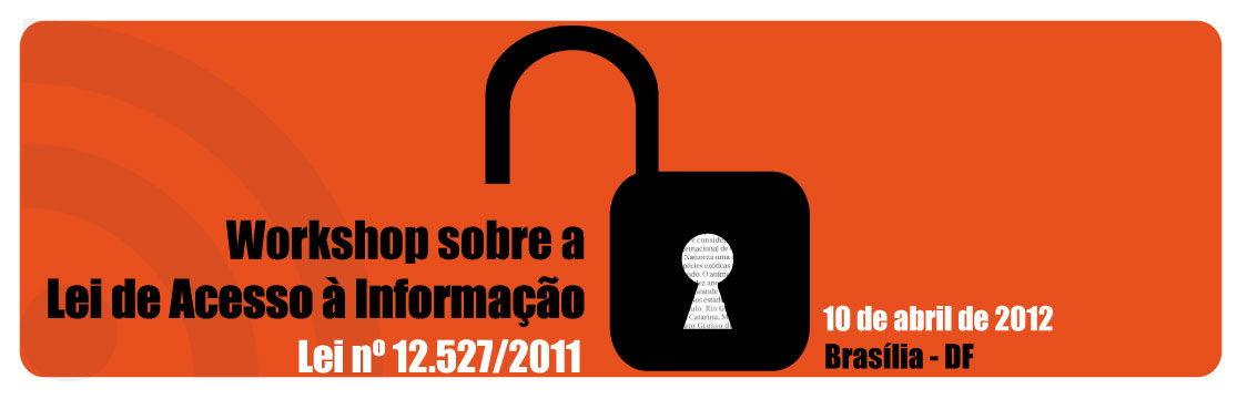 Workshop sobre a Lei de Acesso à Informação - Lei 12.527/2011