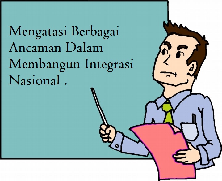 Mengatasi Ancaman Dalam Membangun Integrasi Nasional