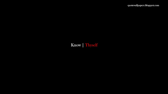 Know Thyself, more than any thing else - Black