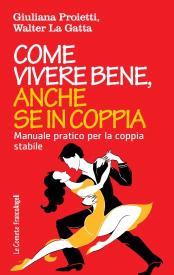 Come vivere bene, anche se in coppia. Manuale pratico per la coppia stabile