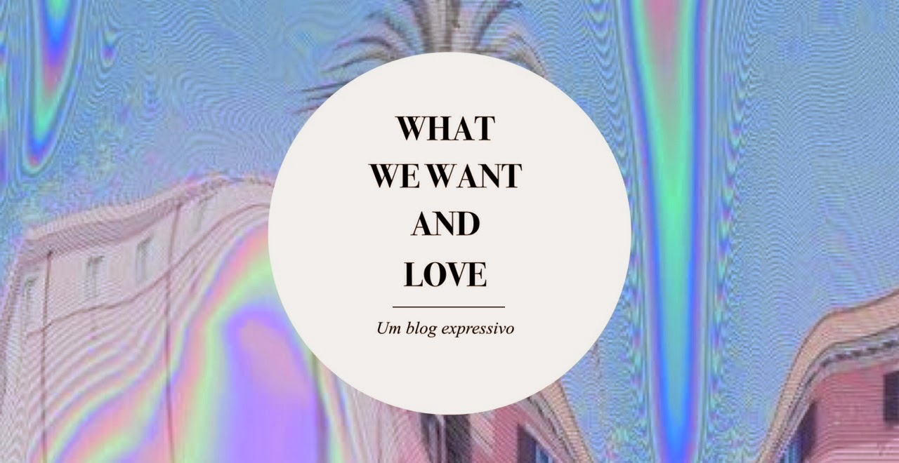 What We Want and Love