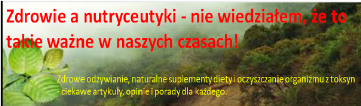 Zdrowie a nutryceutyki - nie wiedziałem, że to takie ważne w naszych czasach!