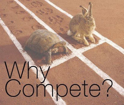 I think: LIFE IS NOT A COMPETITION