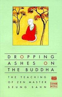 Dropping Ashes on the Buddha: The Teachings of Zen Master Seung Sahn Zen Master Seung Sahn and Stephen Mitchell
