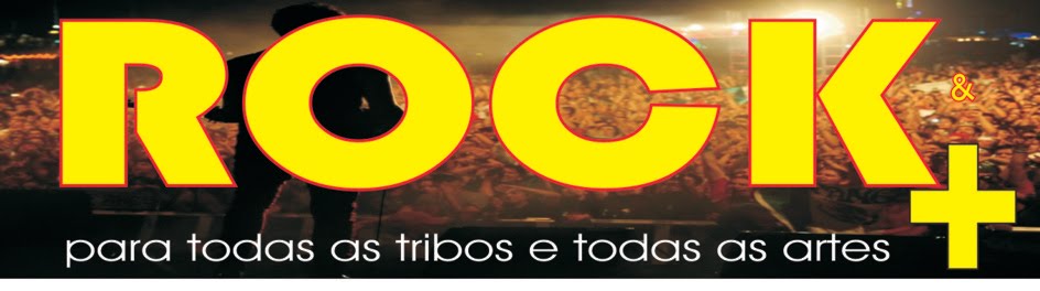 rock & +  - para todas as tribos e todas as artes