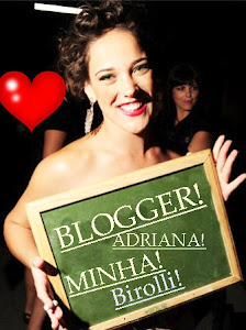 BLOGGER ADRIANA MINHA BIROLLI OFICIAL!!!!!