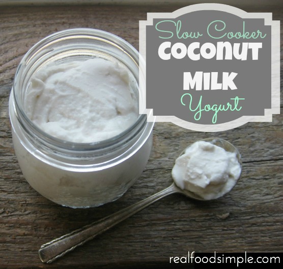 real food simple slow cooker coconut milk yogurt