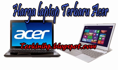 harga dan spesifikasi laptop acer pengeluaran terbaru harga dan spesifikasi laptop acer pengeluaran terbaru