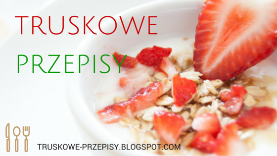 truskowe przepisy ♥