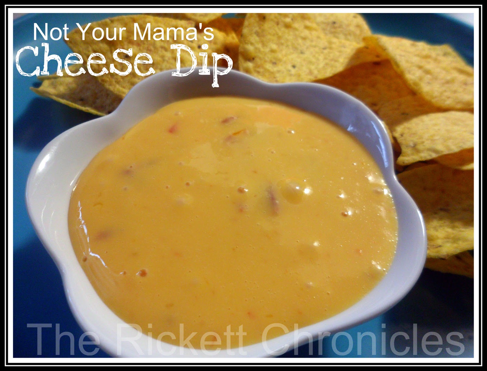 The Rickett Chronicles Recipe Not Your Mama's Cheese Dip