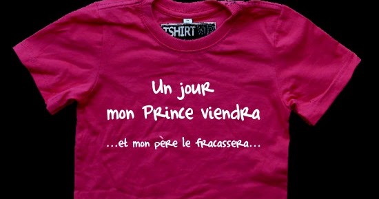 un jour mon prince viendra et mon père le fracassera