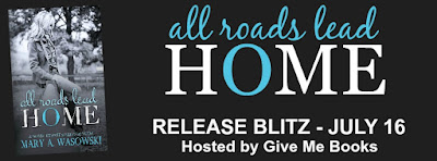 All Roads Lead Home by Mary A. Wasowski Release Blitz + Giveaway