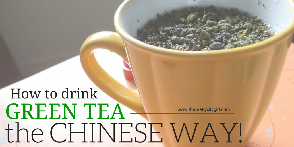 How to Drink 'Green Tea' the Chinese Way The Pretty City Girl