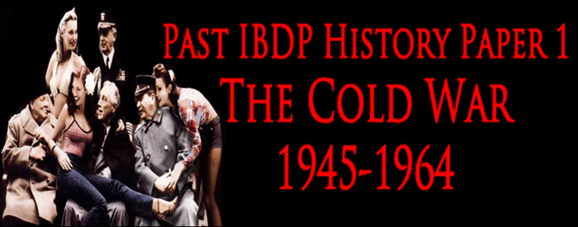 past IBDP Paper 1 exams Cold War 1945-1964