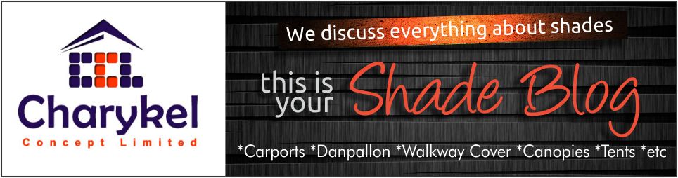All about shades in Nigeria: Carports, Danpallon, Canopies etc