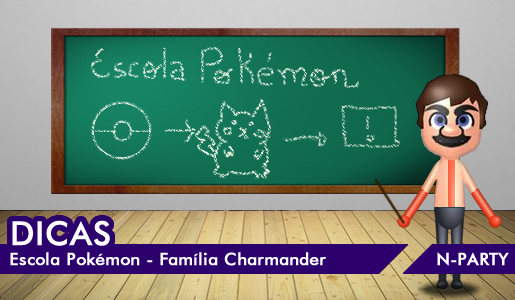 Dicas] Escola Pokémon - Família Charmander - NParty
