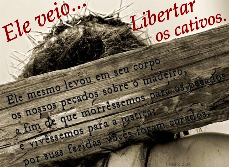 Ele veio Libertar os Cativos.