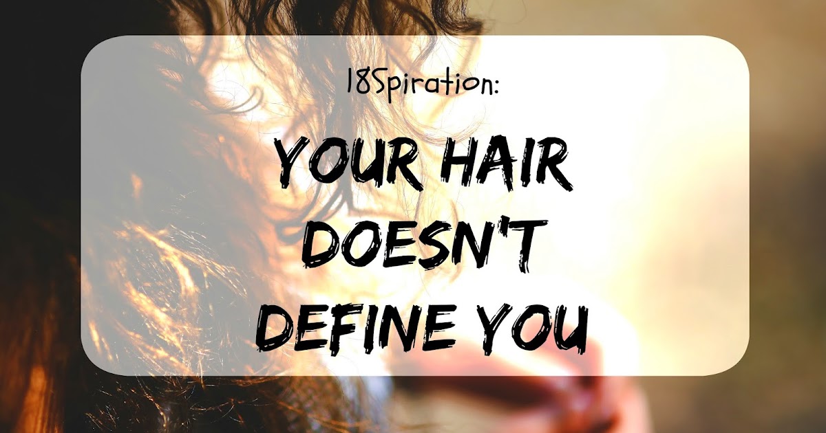 Your Hair Doesn't Define You From 18 To Life