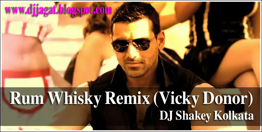 Dj Jagat Rum Whisky Remix Vicky Donor Dj Shakey Kolkata Manoj bajpayee, others offer help. dj jagat rum whisky remix vicky donor dj shakey kolkata
