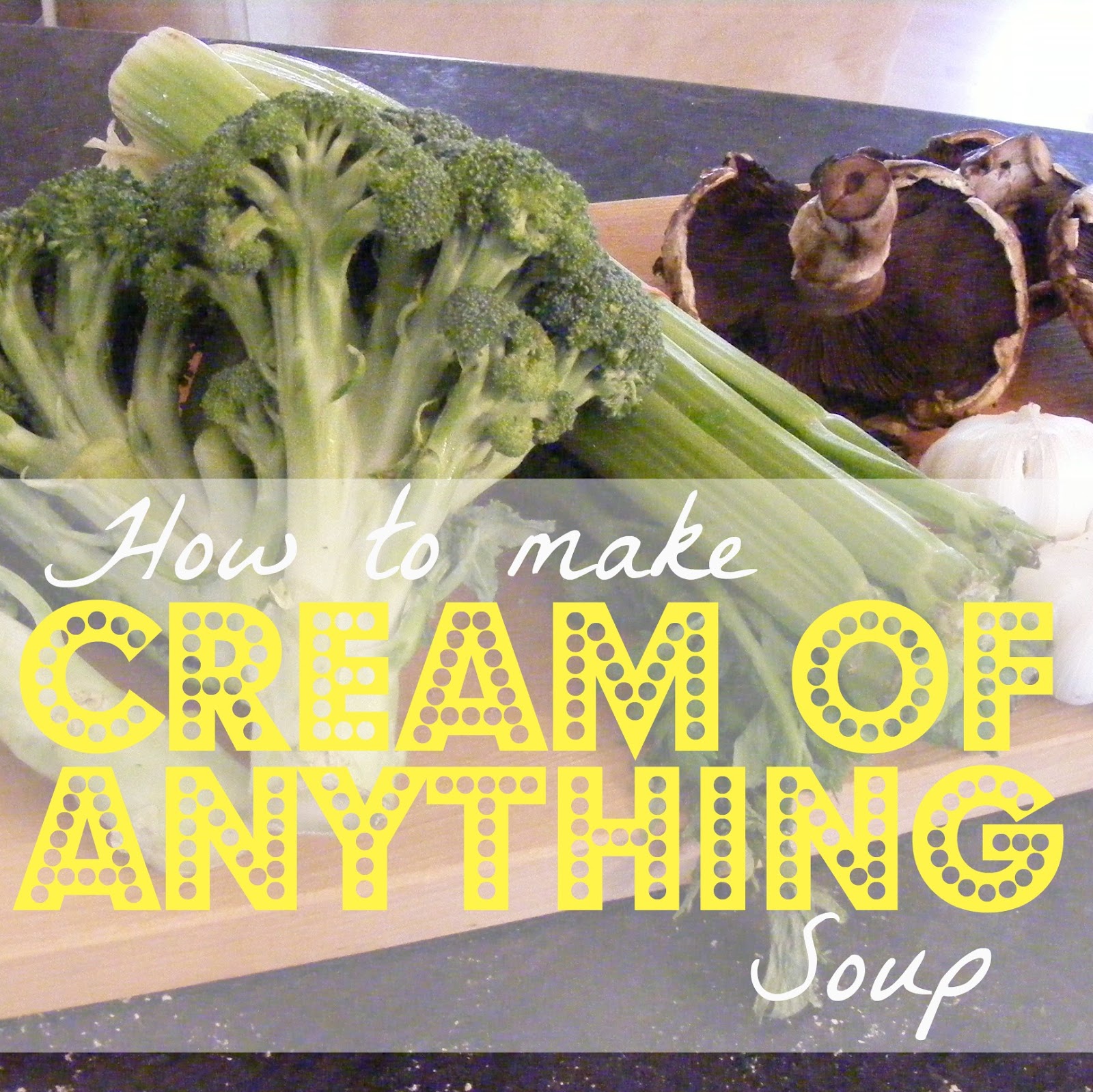 How to make Cream of Anything Soup From Scratch! | The Complete Guide
