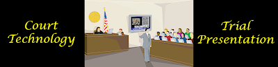 COURT TECHNOLOGY and TRIAL PRESENTATION
