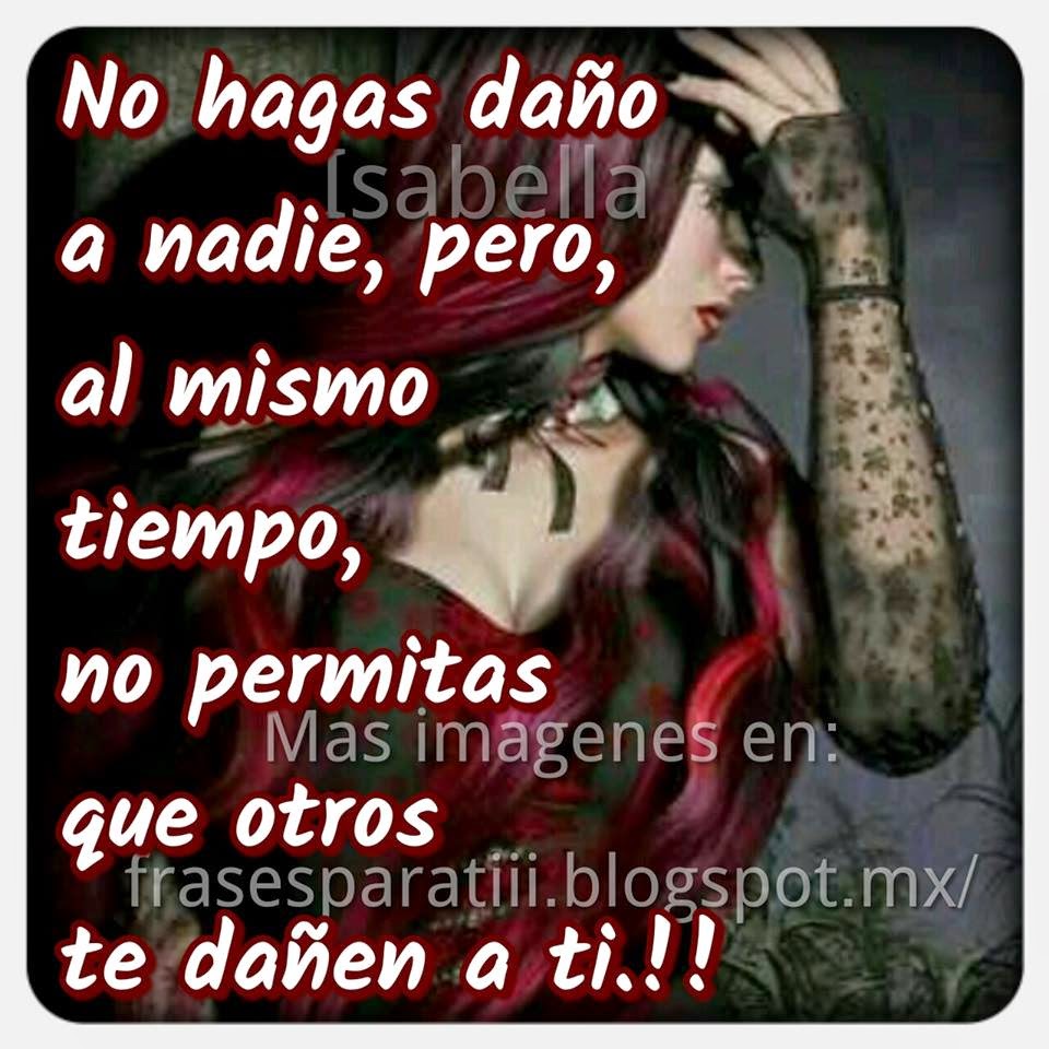 FRASES PARA TI: No hagas daño a nadie....