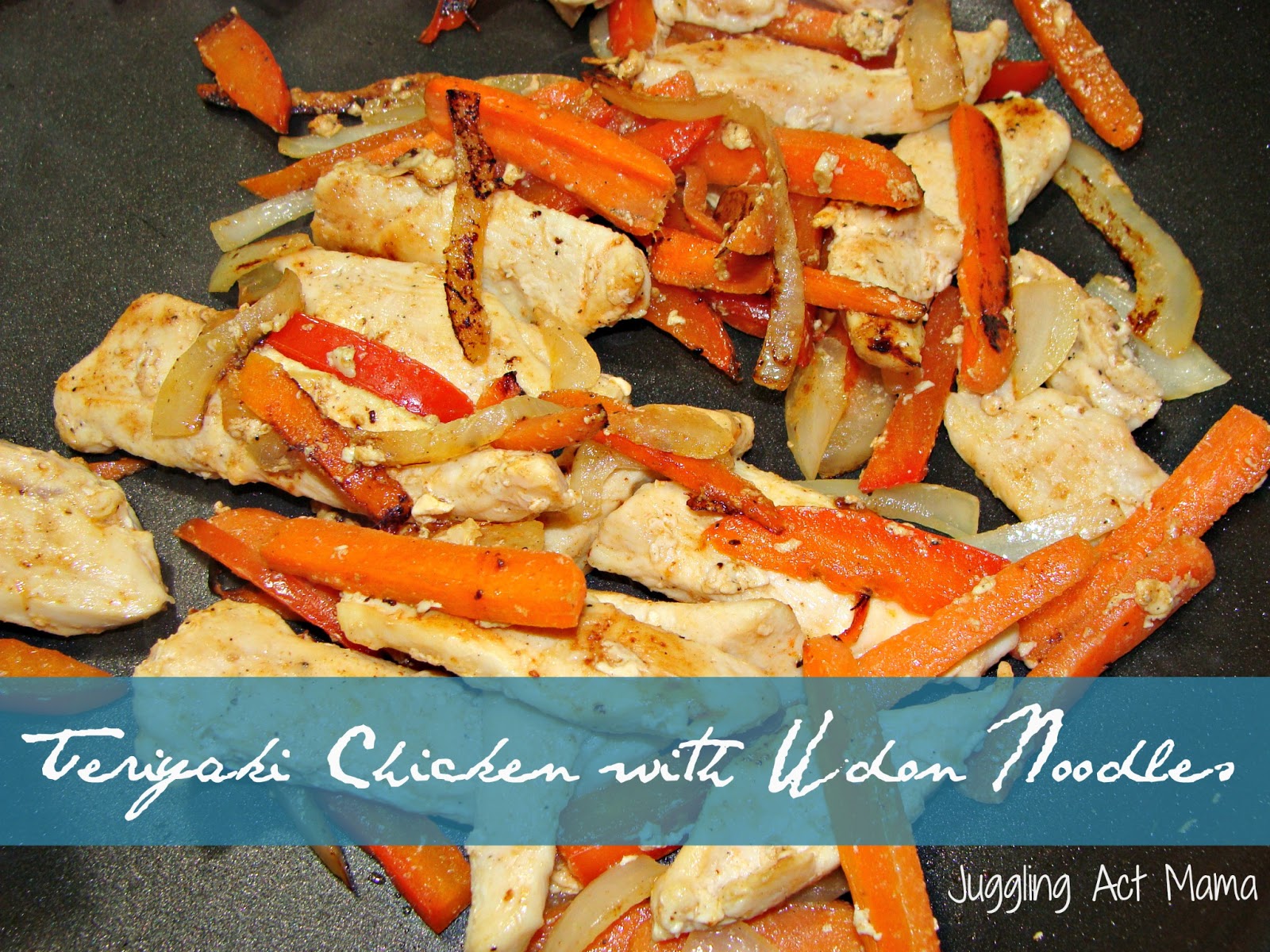 Teriyaki Chicken with Udon Noodles Juggling Act Mama