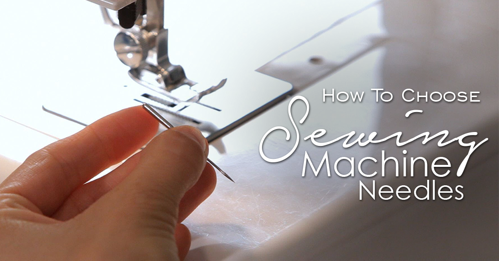 How To Choose Sewing Machine Needles
