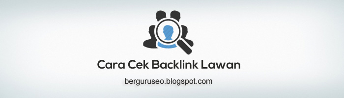  Cara Cek atau Melihat Backlink Blog Lawan sejujurnya bukanlah pekerjaan yang susah Cara Cek Backlink Web Blog Lawan Secara Akurat & Gratis