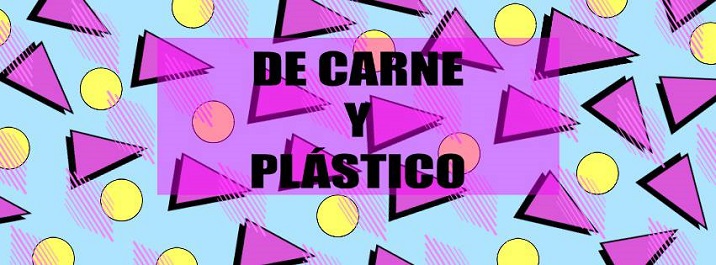 De carne y plástico