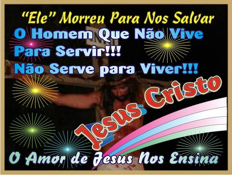 O Homem Que Não Vive Para Servir, Não Serve Para Viver