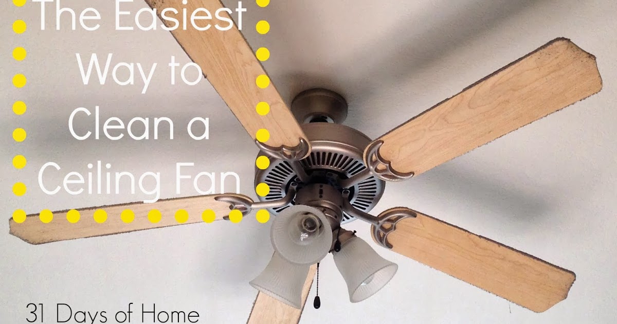 Life Is Sew Daily The Easiest Way To Clean A Ceiling Fan