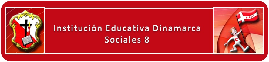 SOCIALES 8. INSTITUCIÓN EDUCATIVA DINAMARCA