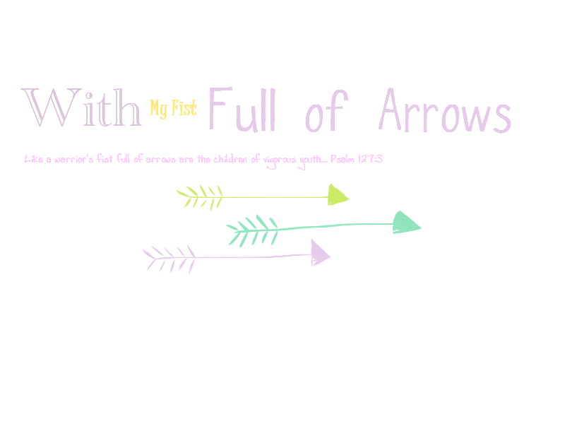 With my Fist Full of Arrows