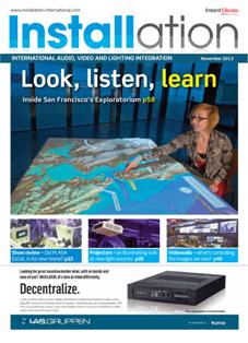 Installation 161 - November 2013 | ISSN 2052-2401 | TRUE PDF | Mensile | Professionisti | Tecnologia | Audio | Video | Illuminazione
Installation covers permanent audio, video and lighting systems integration within the global market. It is the only international title that publishes 12 issues a year.
The magazine is sent to a requested circulation of 12,000 key named professionals. Our active readership primarily consists of key purchasing decision makers including systems integrators, consultants and architects as well as facilities managers, IT professionals and other end users.
If you’re looking to get your message across to the professional AV & systems integration marketplace, you need look no further than Installation.
Every issue of Installation informs the professional AV & systems integration marketplace about the latest business, technology,  application and regional trends across all aspects of the industry: the integration of audio, video and lighting.
