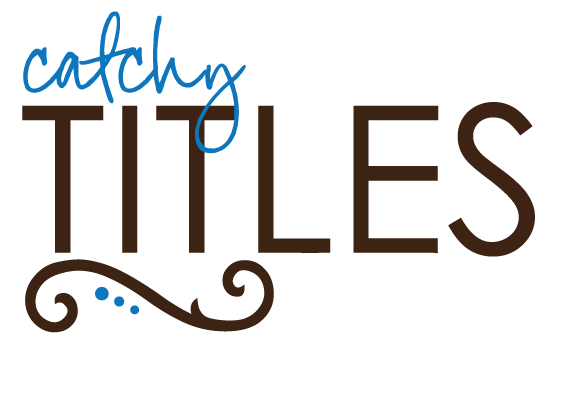 Catchy Titles Picking up a Title