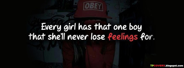 Every girl has that one boy that she'll never lose feelings for. FB Cover