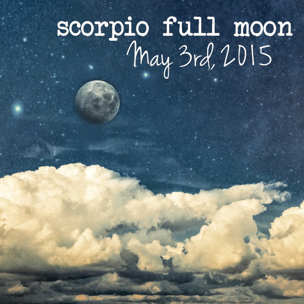 Full Moon in Scorpio Sunday, May 3rd what are we willing to do