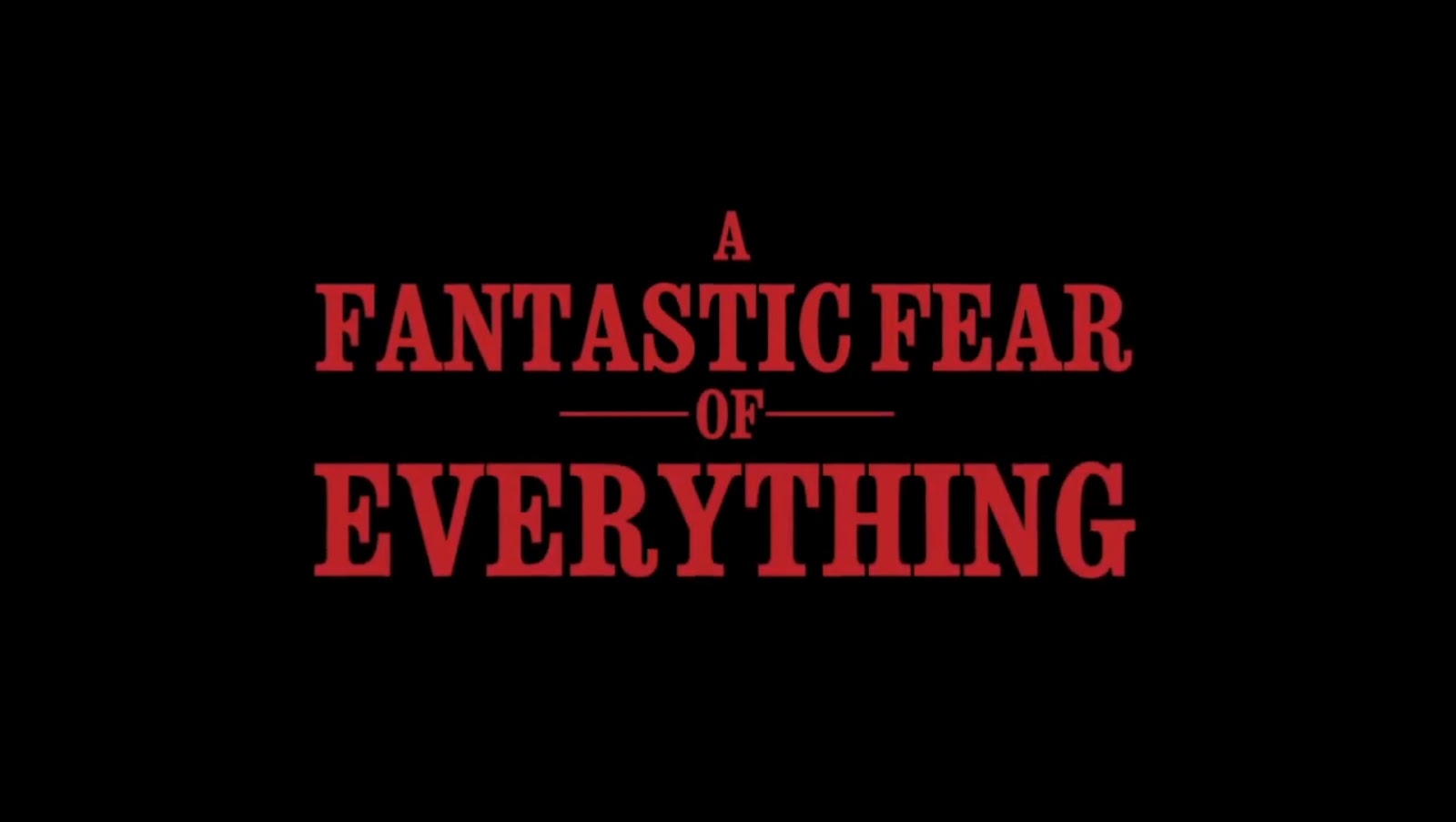a fantastic fear of everything image Read the a fantastic fear of everything movie synopsis, view the movie trailer, get cast and crew information, see movie photos, and more on moviescom. a fantastic fear of everything image Read the a fantastic fear of everything movie synopsis, view the movie trailer, get cast and crew information, see movie photos, and more on moviescom.